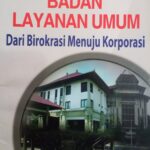 BADAN LAYANAN UMUM/DAERAH DARI BIROKRASI MENUJU KORPORASI